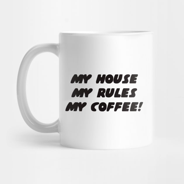 My house, my rules, my coffee by shmoart